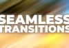 Ensure Seamless Transitions