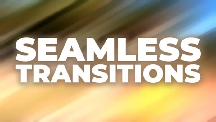 Ensure Seamless Transitions